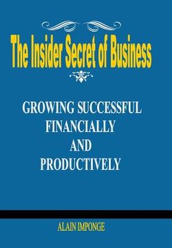 portada The Insider Secret of Business: Growing Successful Financially and Productively (en Inglés)