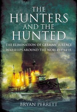 portada The Hunters and the Hunted: The Elimination of German Surface Warships Around the World 1914-15 (en Inglés)