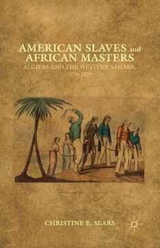 portada American Slaves and African Masters: Algiers and the Western Sahara, 1776-1820 (en Inglés)