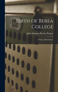portada Birth of Berea College: A Story of Providence (en Inglés)