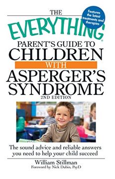 the everything parent´s guide to children with asperger´s syndrome,the sound advice and reliable answers you need to help your child succeed