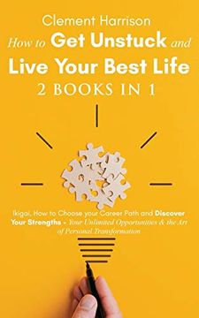 portada How to get Unstuck and Live Your Best Life 2 Books in 1: Ikigai, how to Choose Your Career Path and Discover Your Strengths + Your Unlimited Opportunities & the art of Personal Transformation (en Inglés)