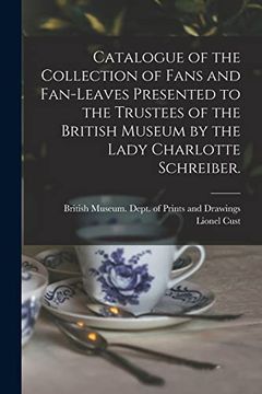 portada Catalogue of the Collection of Fans and Fan-Leaves Presented to the Trustees of the British Museum by the Lady Charlotte Schreiber. (en Inglés)