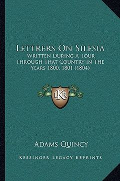portada lettrers on silesia: written during a tour through that country in the years 1800, 1801 (1804) (en Inglés)