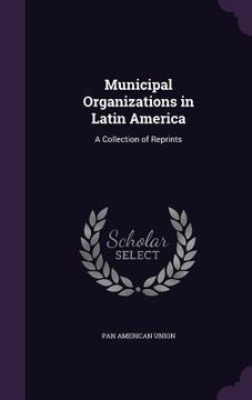 portada Municipal Organizations in Latin America: A Collection of Reprints (en Inglés)
