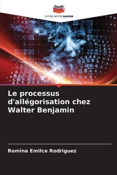 portada Le processus d'allégorisation chez Walter Benjamin (en Francés)