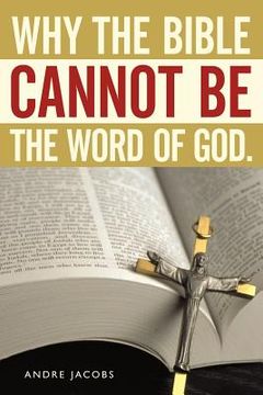 portada why the bible cannot be the word of god.