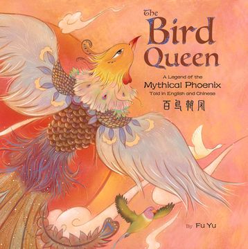 portada The Bird Queen: A Legend of the Mythical Phoenix Told in English and Chinese (en Inglés)