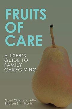 portada Fruits of Care: A User's Guide to Family Caregiving (en Inglés)