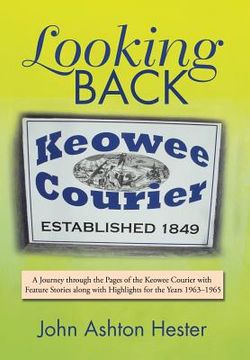 portada Looking Back: A Journey through the Pages of the Keowee Courier with Feature Stories along with Highlights for the Years 1963-1965 (in English)