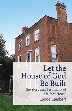 portada Let the House of god be Built: The Story and Testimony of Halford House (en Inglés)