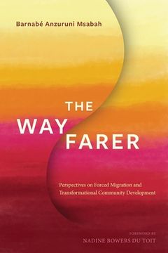 portada The Wayfarer: Perspectives on Forced Migration and Transformational Community Development (en Inglés)