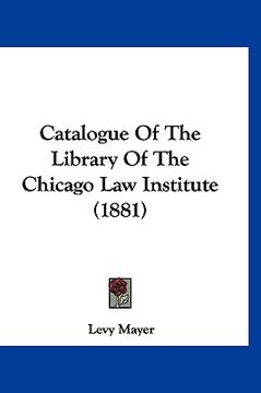 portada catalogue of the library of the chicago law institute (1881)