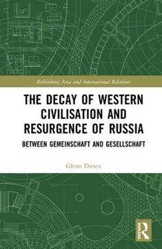 portada The Decay of Western Civilisation and Resurgence of Russia: Between Gemeinschaft and Gesellschaft (Rethinking Asia and International Relations) 