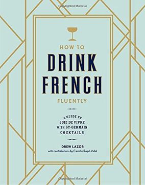 portada How to Drink French Fluently: A Guide to Joie de Vivre With St-Germain Cocktails 