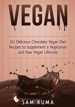 portada Vegan: 101 Delicious Chocolate Vegan Diet Recipes to supplement a Vegetarian and Raw Vegan Lifestyle (Color Version) (en Inglés)