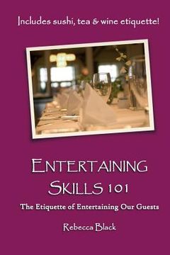 portada Entertaining Skills 101: The Etiquette of Entertaining Our Guests (en Inglés)