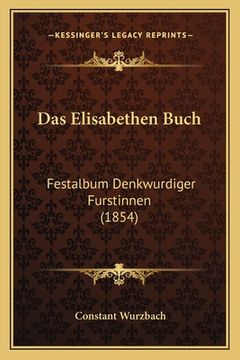 portada Das Elisabethen Buch: Festalbum Denkwurdiger Furstinnen (1854) (en Alemán)