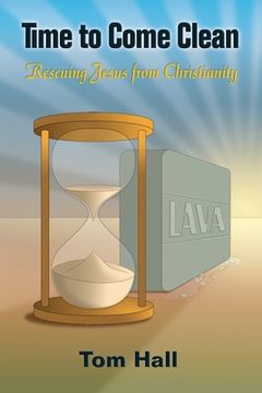 portada Time to Come Clean: Rescuing Jesus from Christianity