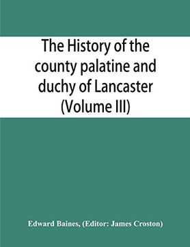 portada The History of the County Palatine and Duchy of Lancaster (Volume Iii) (en Inglés)