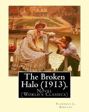 portada The Broken Halo (1913). By: Florence L. Barclay: Novel (World's Classics) (en Inglés)
