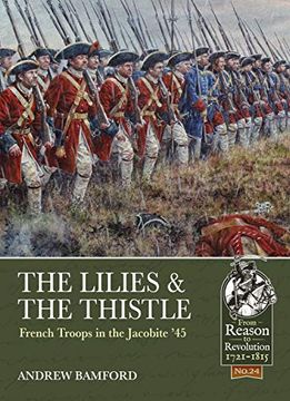 portada The Lilies & the Thistle: French Troops in the Jacobite '45' (From Reason to Revolution) (en Inglés)