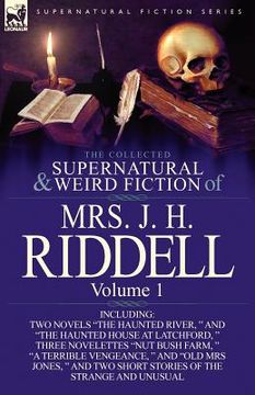 portada the collected supernatural and weird fiction of mrs. j. h. riddell: volume 1-including two novels "the haunted river, " and "the haunted house at latc (en Inglés)