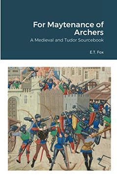 portada For Maytenance of Archers: A Medieval and Tudor Sourcebook (in English)