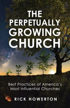 portada The Perpetually Growing Church: Best Practices of America's Most Influential Churches (in English)