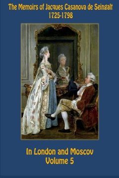 portada The Memoirs of Jacques Casanova de Seingalt 1725-1798 Volume 5 In London and Mos