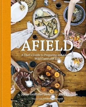 portada Afield: A Chef's Guide to Preparing and Cooking Wild Game and Fish (in English)