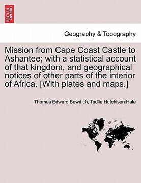 portada mission from cape coast castle to ashantee; with a statistical account of that kingdom, and geographical notices of other parts of the interior of afr (en Inglés)