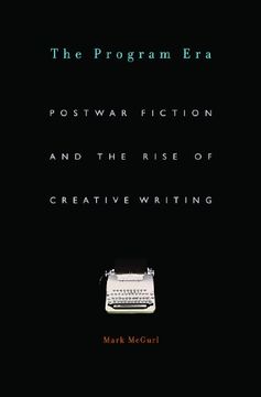 portada The Program Era: Postwar Fiction and the Rise of Creative Writing 