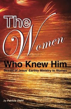 portada The Women Who Knew Him: Stories of Jesus’ Earthly Ministry to Women