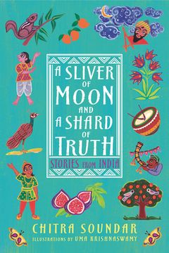 portada A Sliver of Moon and a Shard of Truth: Stories From India (Chitra Soundar'S Stories From India) (en Inglés)