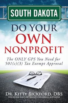 portada South Dakota Do Your Own Nonprofit: The ONLY GPS You Need for 501c3 Tax Exempt Approval (en Inglés)