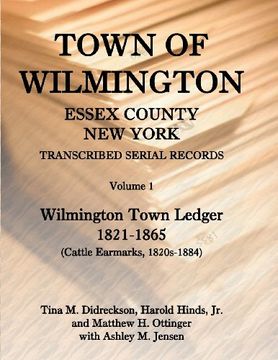 portada Town of Wilmington, Essex County, New York, Transcribed Serial Records, Volume 1, Town Ledger, 1821-1865 (Cattle earmarks 1820s-1884)