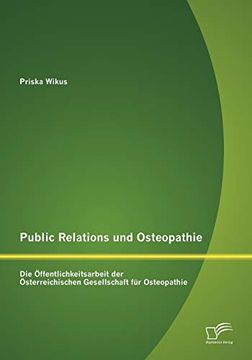 portada Public Relations und Osteopathie: Die Öffentlichkeitsarbeit der Österreichischen Gesellschaft für Osteopathie (in German)