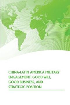 portada China- Latin American Military Engagement: Good Will, Good Business, and Strategic Position (en Inglés)
