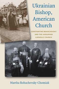 portada Ukrainian Bishop, American Church: Constantine Bohachevsky and the Ukrainian Catholic Church (in English)
