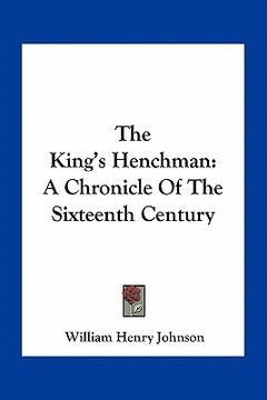 portada the king's henchman: a chronicle of the sixteenth century (in English)