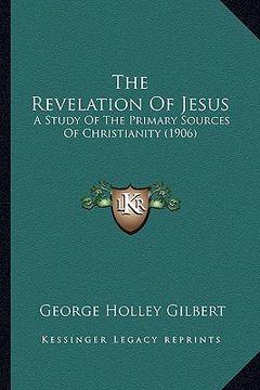 portada the revelation of jesus: a study of the primary sources of christianity (1906) (in English)