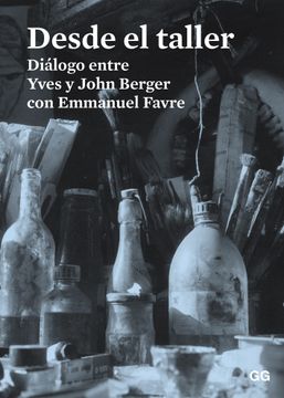 portada Desde el Taller: Dialogo Entre Yves y John Berger con Emmanuel Favre