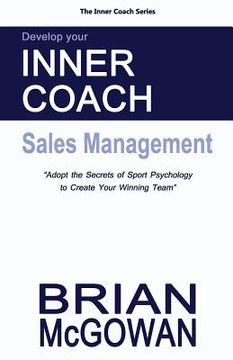 portada Develop Your Inner Coach: Sales Management: Adopt the Secrets of Sport Psychology to Create your Winning Team (en Inglés)