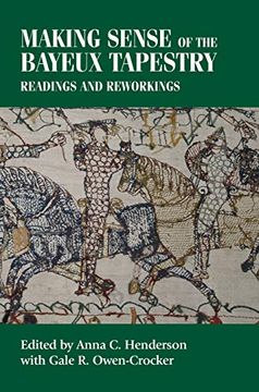 portada Making Sense of the Bayeux Tapestry: Readings and Reworkings (Studies in Design and Material Culture) (en Inglés)