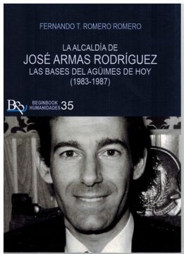 portada La Alcaldia de Jose Armas Rodriguez. Las Bases del Aguimes de hoy (1983-1987)