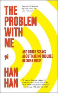 portada The Problem With me: And Other Essays About Making Trouble in China Today (en Inglés)