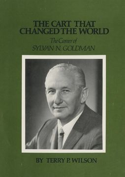 portada The Cart That Changed the World: The Career of Sylvan N. Goldman (en Inglés)