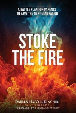 portada Stoke the Fire: A Battle Plan for Parents to Save the Next Generation (en Inglés)
