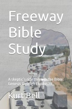 portada Freeway Bible Study: A skeptic's ride through the Bible (en Inglés)
